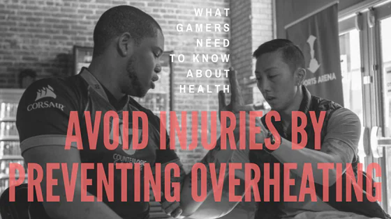 Gaming Health: Avoid Injuries by preventing overheating??