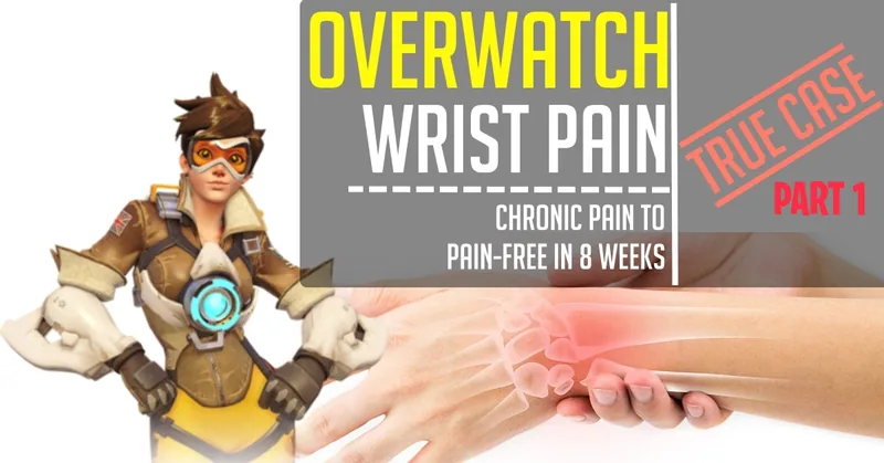 OVERWATCH WRIST PAIN: FROM CHRONIC TO PAIN-FREE IN 8 WEEKS - PART 1