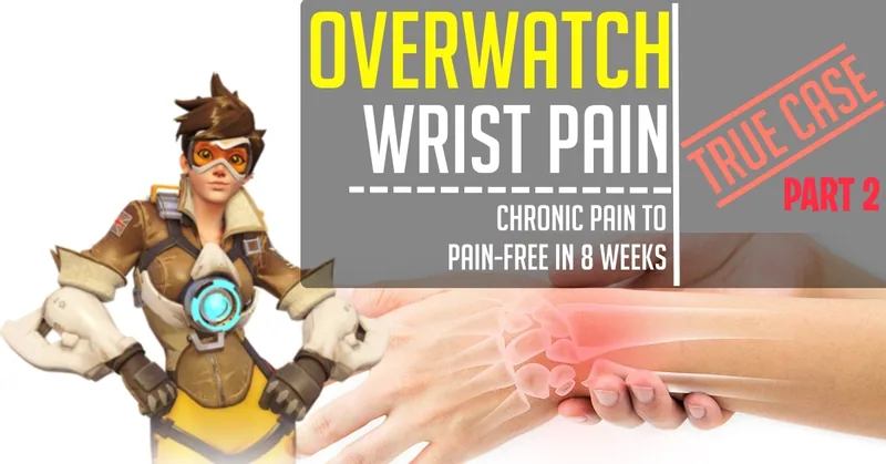 OVERWATCH WRIST PAIN: FROM CHRONIC TO PAIN-FREE IN 8 WEEKS – PART 2