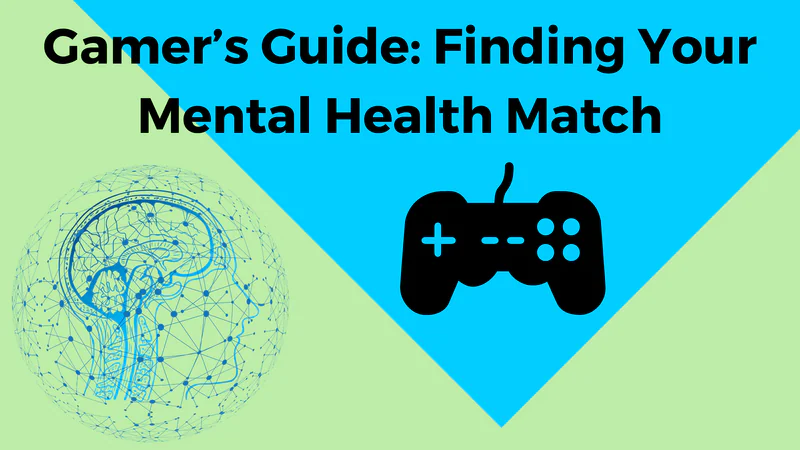 Gamer’s Guide: Finding Your Mental Health Match