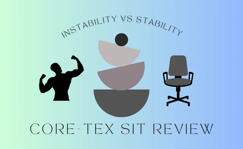 Instability vs Stability: When and Why Both are Necessary (Core-Tex Sit Review)