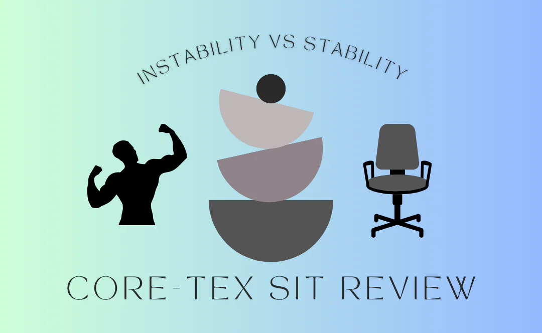 Instability vs Stability: When and Why Both are Necessary (Core-Tex Sit Review)